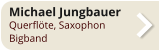 Michael Jungbauer Querflöte, Saxophon Bigband